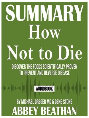 cover image of Summary of How Not to Die: Discover the Foods Scientifically Proven to Prevent and Reverse Disease by Michael Greger Md & Gene Stone